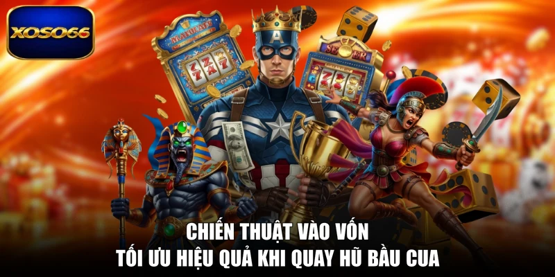 Chiến thuật vào vốn tối ưu hiệu quả khi quay hũ bầu cua