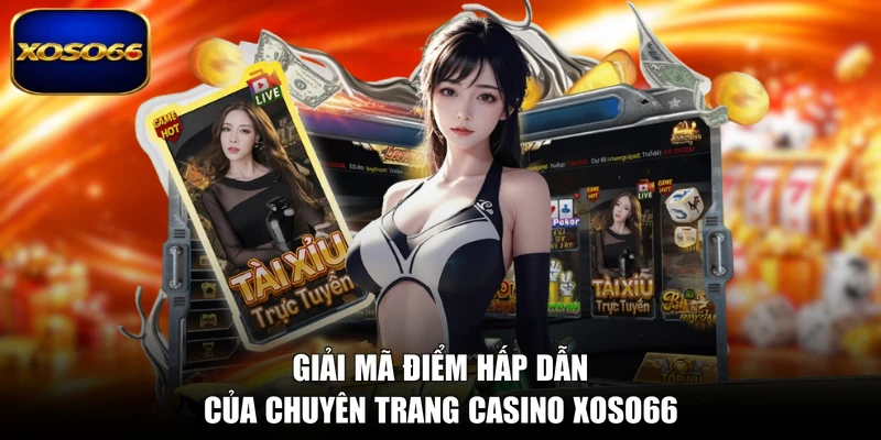 Giải mã điểm hấp dẫn của chuyên trang casino XOSO66