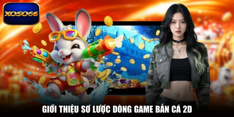 Giới thiệu sơ lược dòng game bắn cá 2D