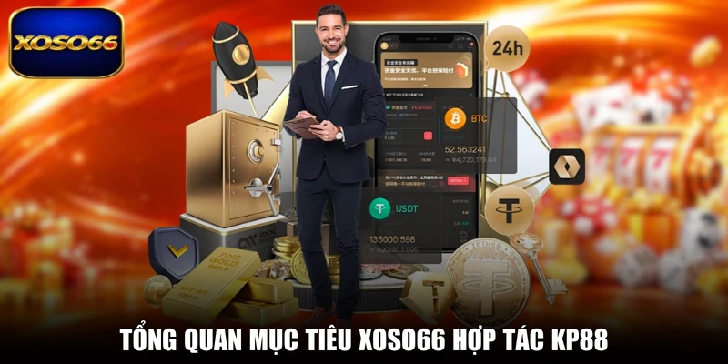 Tổng quan mục tiêu XOSO66 hợp tác KP88